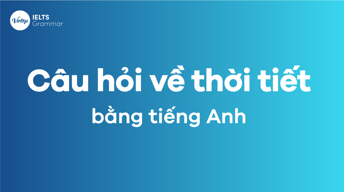 Cấu trúc câu hỏi về thời tiết bằng tiếng Anh