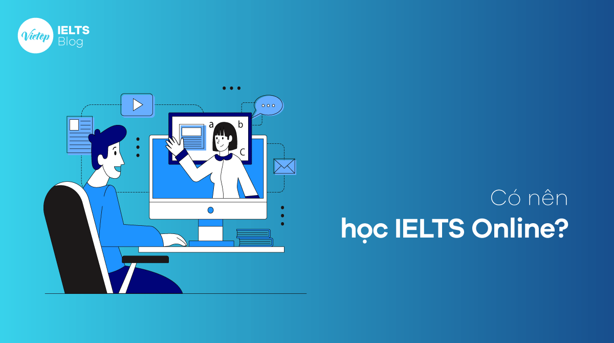 Có nên học IELTS Online không Những điều cần biết về học IELTS Online