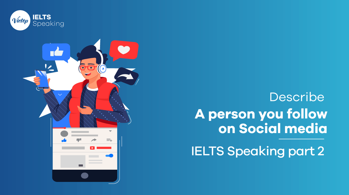 Describe a person you follow on Social media - IELTS Speaking Vocabulary & Sample Part 2 