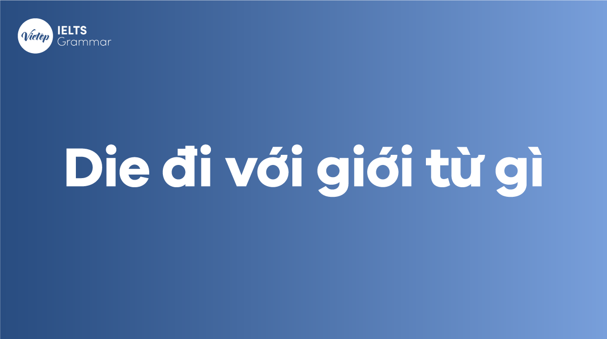 Die đi với giới từ gì Phrasal verb với Die thông dụng trong tiếng Anh