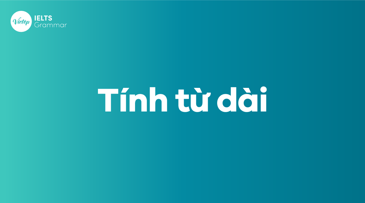 Định nghĩa tính từ dài trong tiếng Anh 