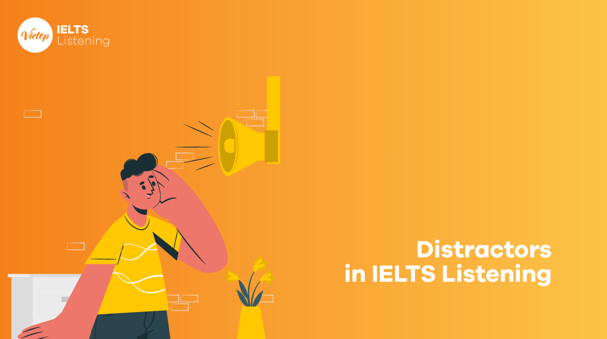 Distractors in IELTS Listening - Những thông tin gây nhiễu cần lưu ý