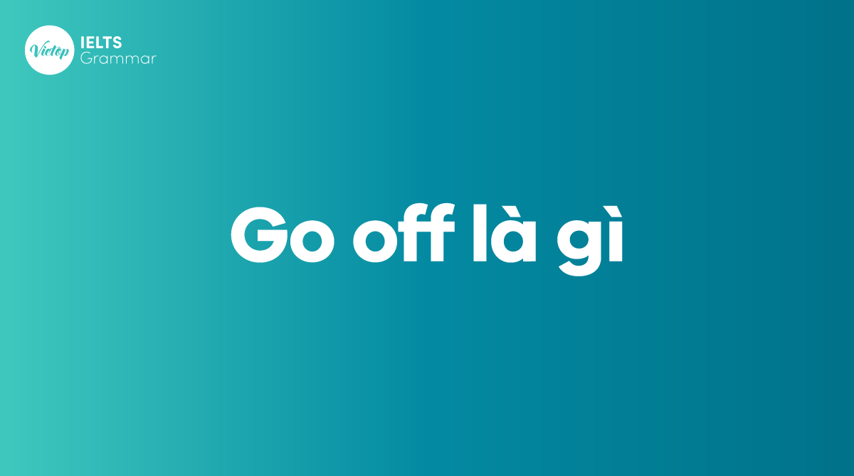 Go off là gì