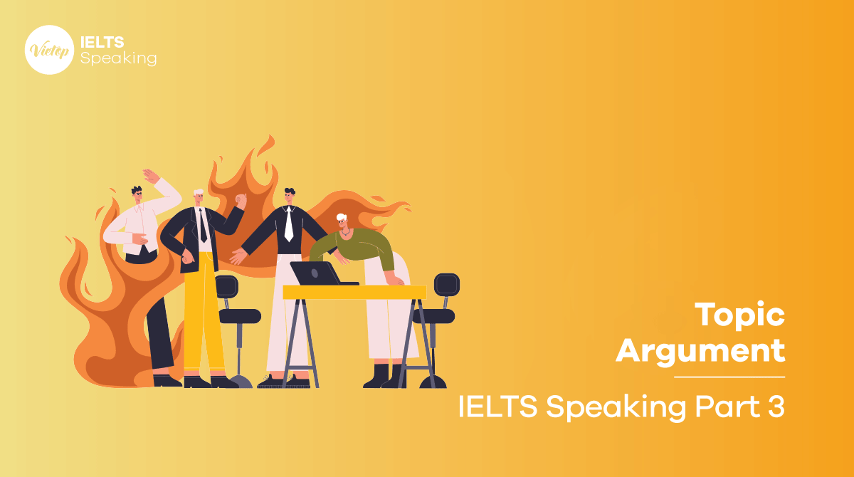 IELTS Speaking Part 3 Argument - Câu hỏi và trả lời sample