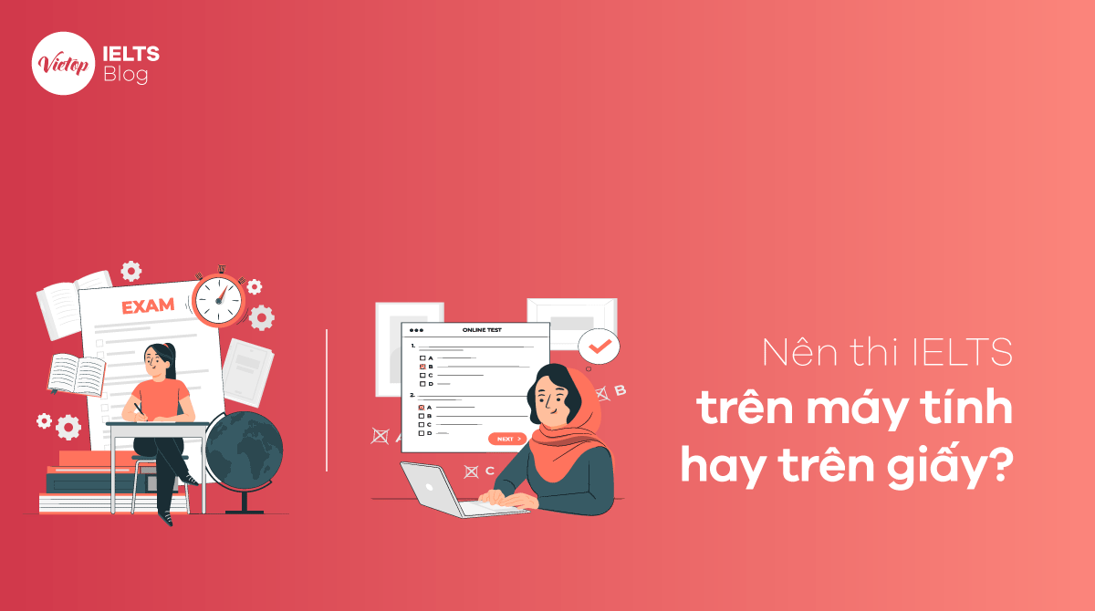 Nên thi IELTS trên máy tính hay trên giấy