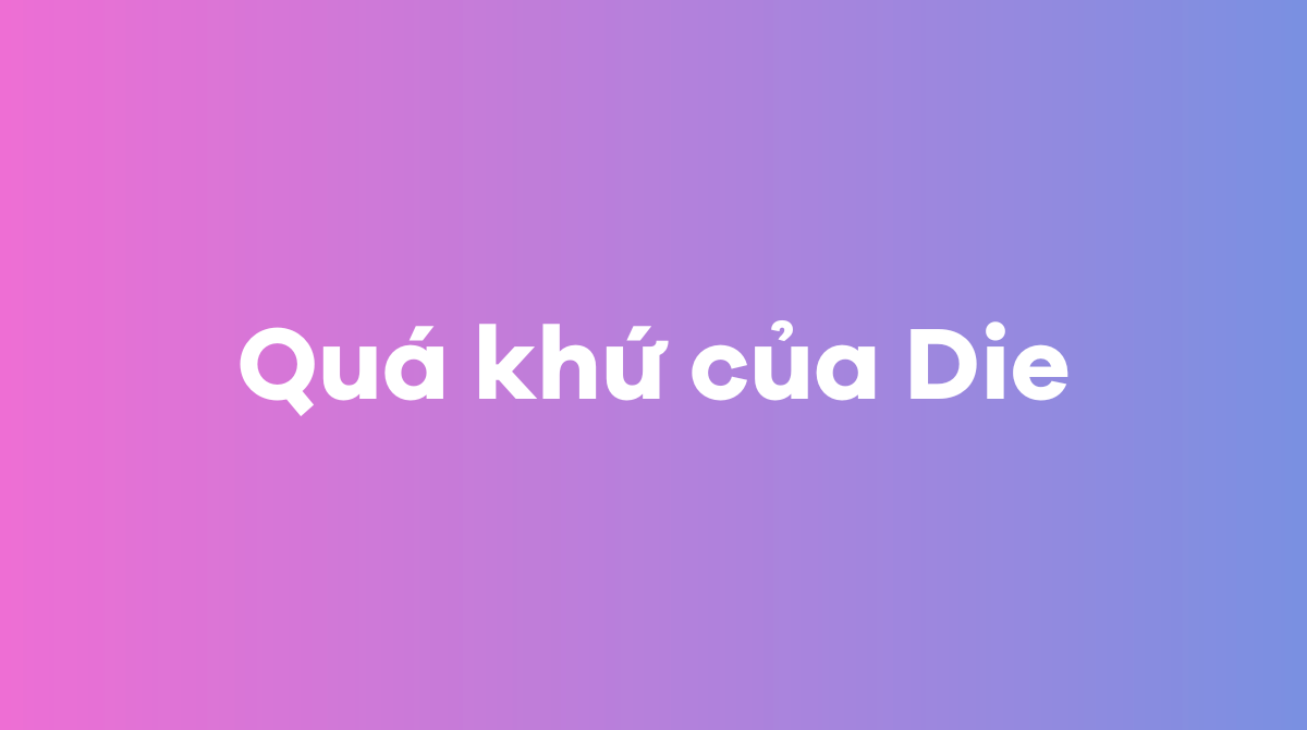 Quá khứ của Die trong tiếng Anh