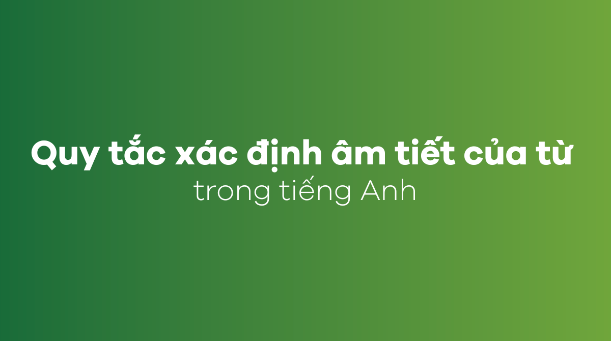 Quy tắc xác định âm tiết của từ trong tiếng Anh