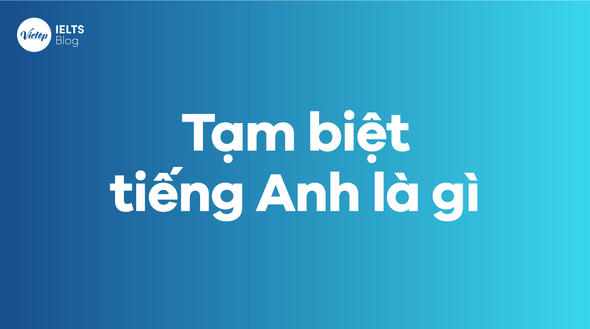 Tạm biệt tiếng Anh là gì