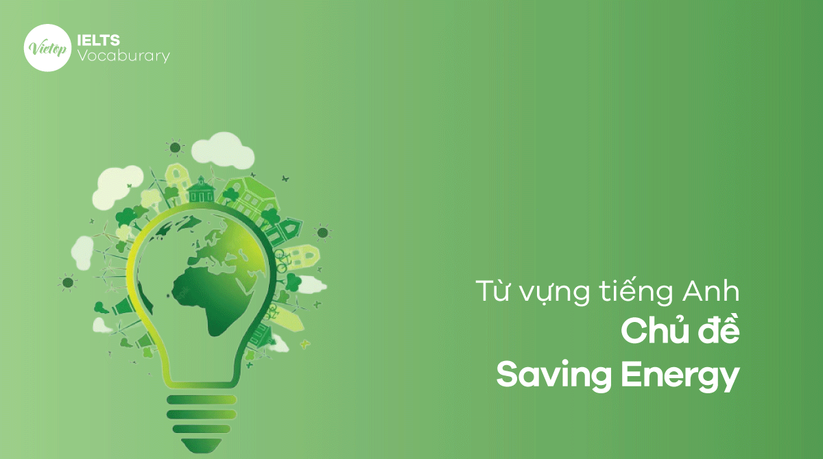 Tổng hợp từ vựng tiếng Anh chủ đề Saving Energy