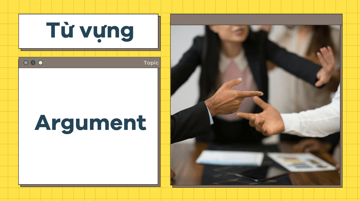 Từ vựng IELTS Speaking Part 3 chủ đề Argument