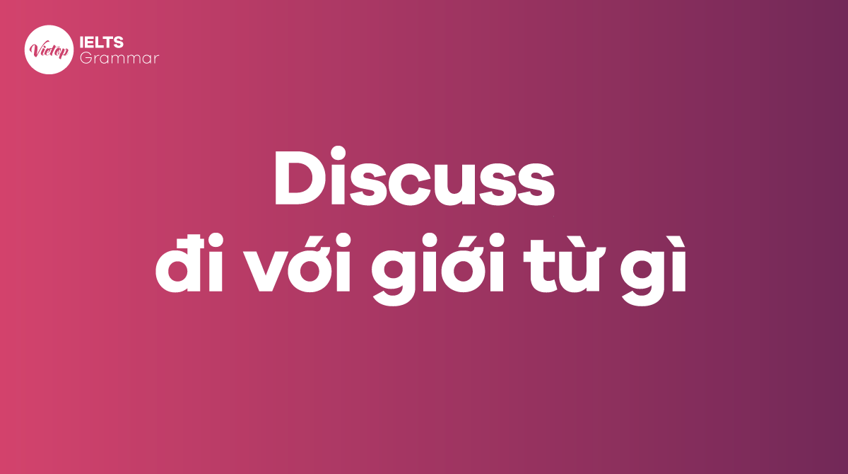 discuss đi với giới từ gì