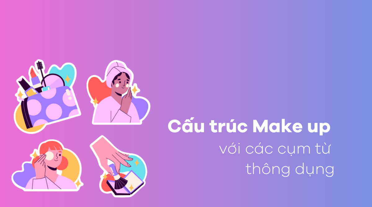 Cấu trúc Make up với các cụm từ thông dụng