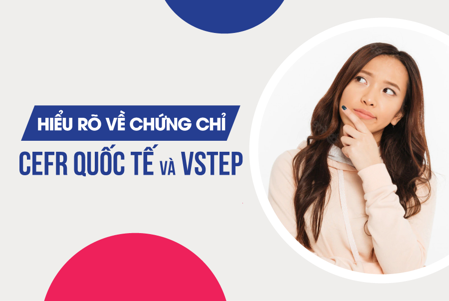 Phân biệt chứng chỉ CEFR và Vstep