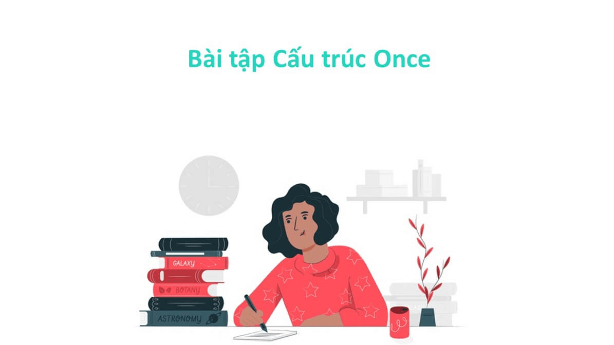 Bài tập cấu trúc Once và đáp án