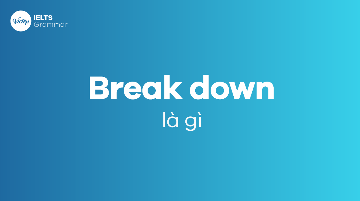 Break down là gì