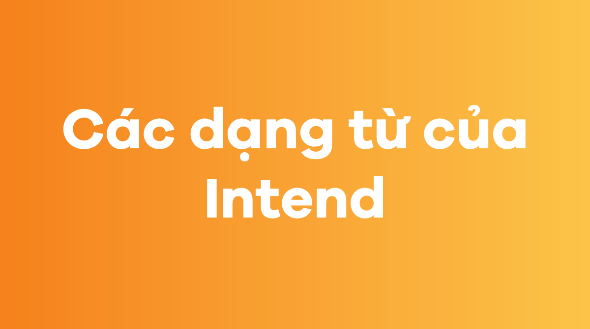 Các dạng từ của Intend