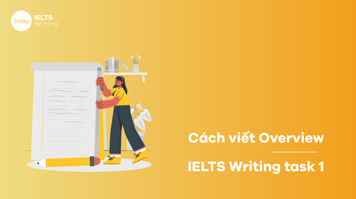 Cách viết overview task 1 mang lại điểm cao