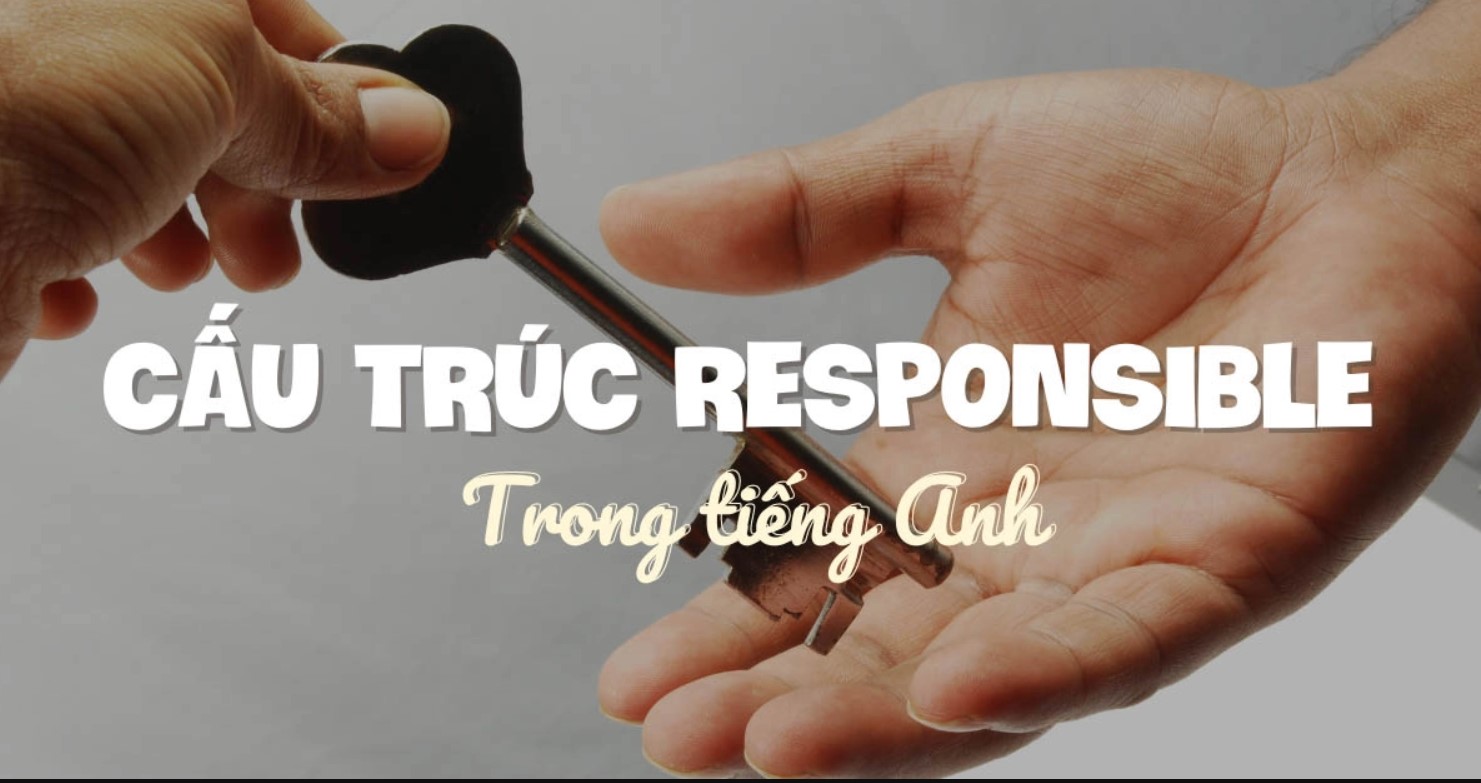 Cấu trúc responsible và cách dùng cụ thể trong tiếng Anh