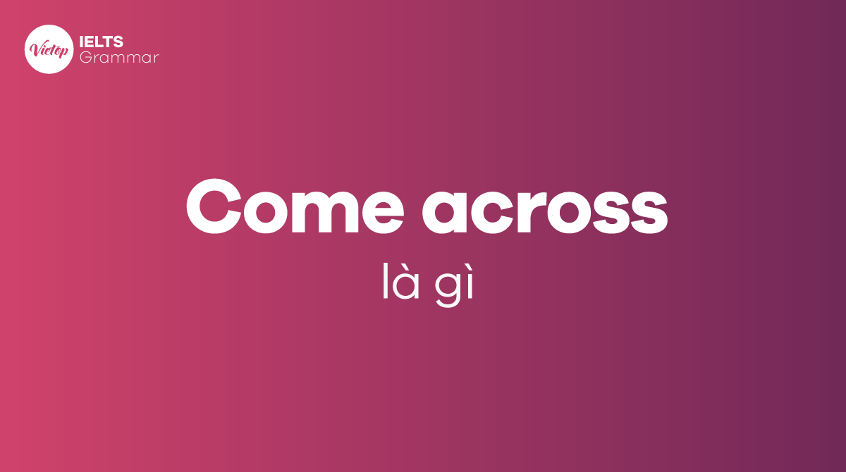 Come across là gì