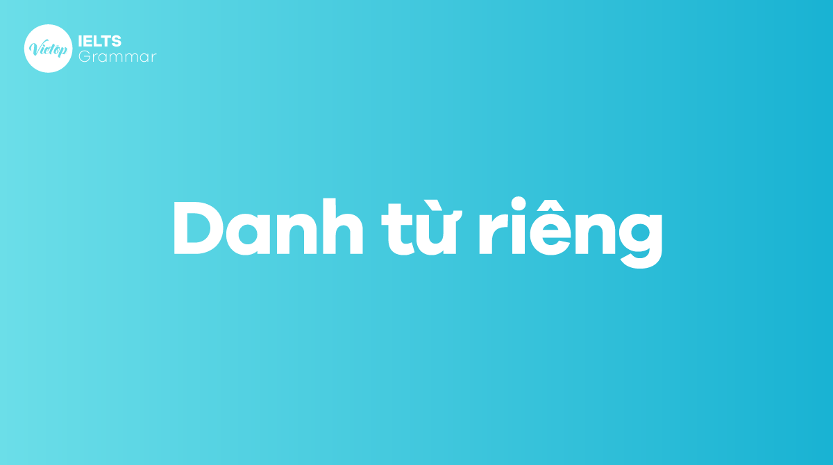 Danh từ riêng là gì? 