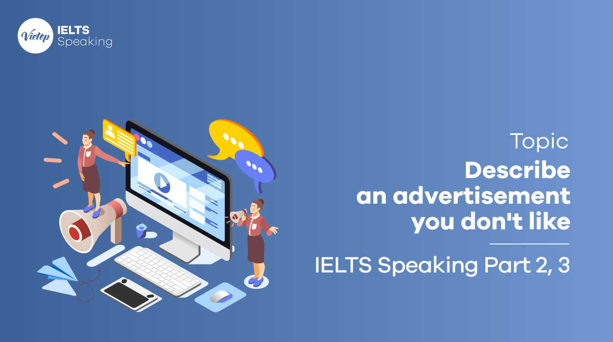 Describe an advertisement you don't like - Bài mẫu IELTS speaking part 2, 3