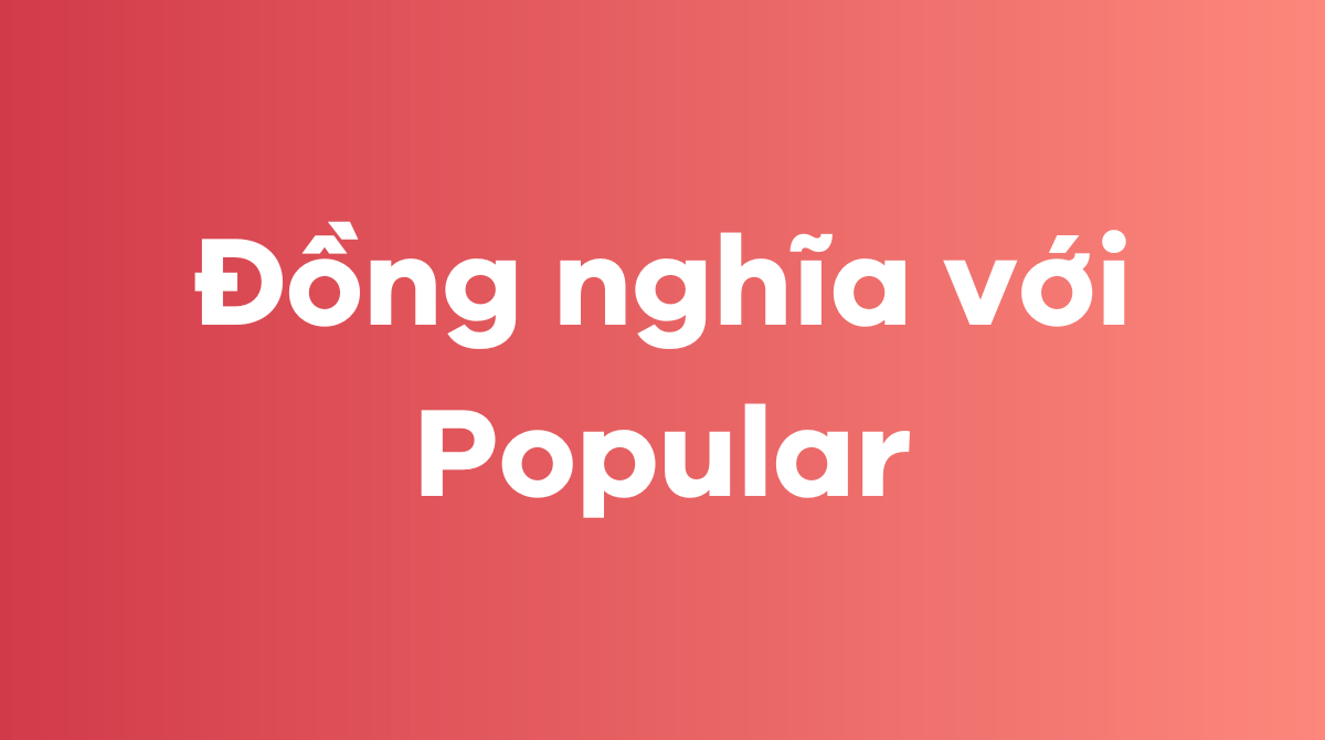 Đồng nghĩa với popular