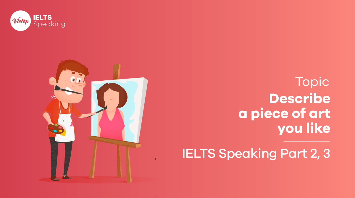 IELTS Speaking Part 2 Sample Describe a piece of art you like