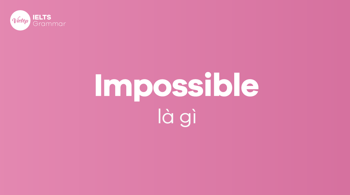 Impossible là gì