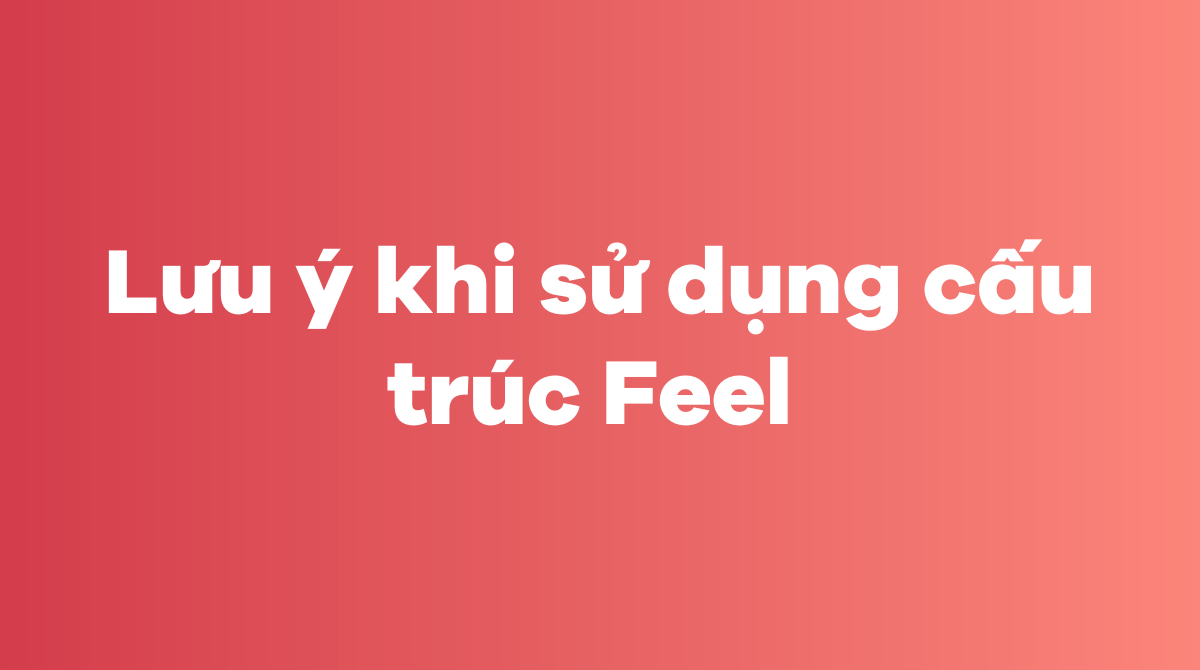 Lưu ý khi sử dụng cấu trúc Feel 