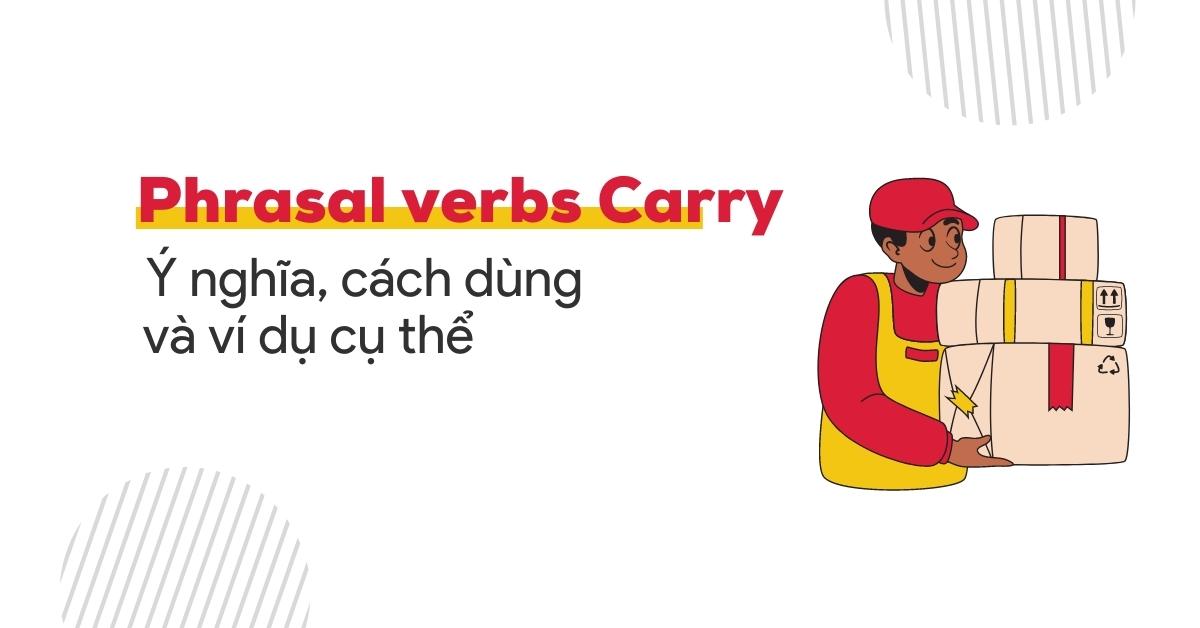 Những cách học phrasal verb with carry hiệu quả