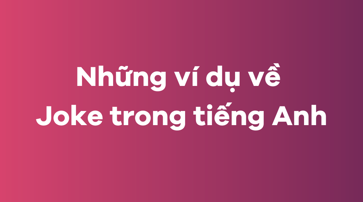 Những ví dụ về joke trong tiếng Anh