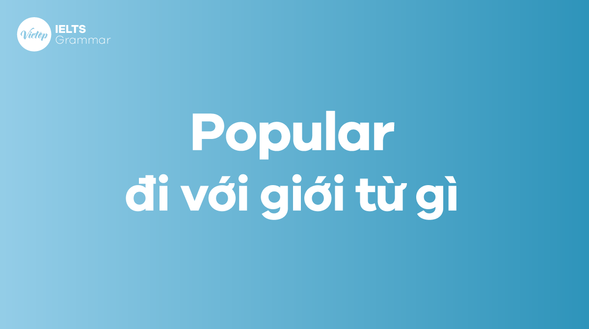 Popular đi với giới từ gì