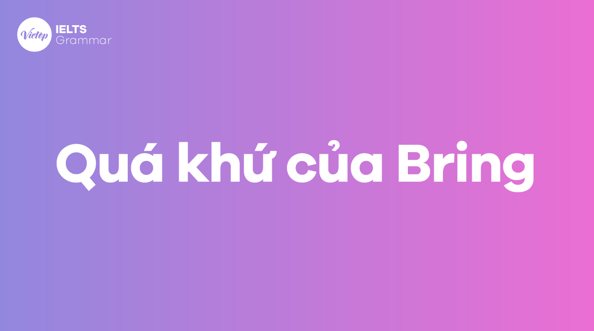 Quá khứ của Bring là gì