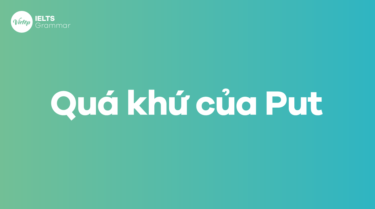 Quá khứ của put trong tiếng Anh