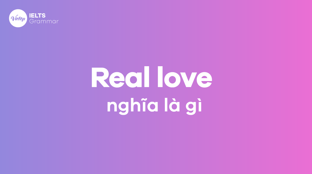 Real love nghĩa là gì