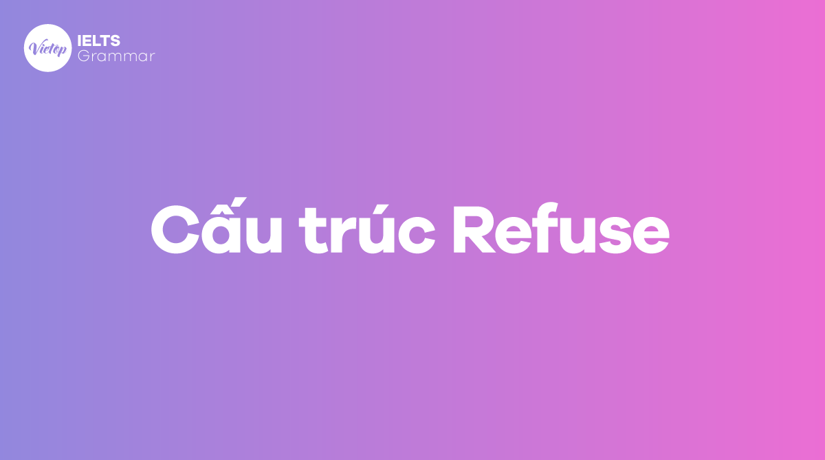 Refuse + gì Tìm hiểu về cấu trúc Refuse