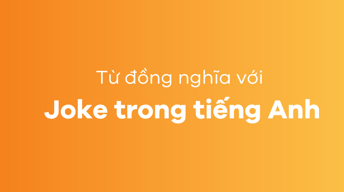 Từ đồng nghĩa với joke trong tiếng Anh