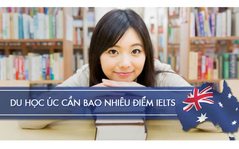 Du học tại Úc có yêu cầu gì về điểm IELTS?