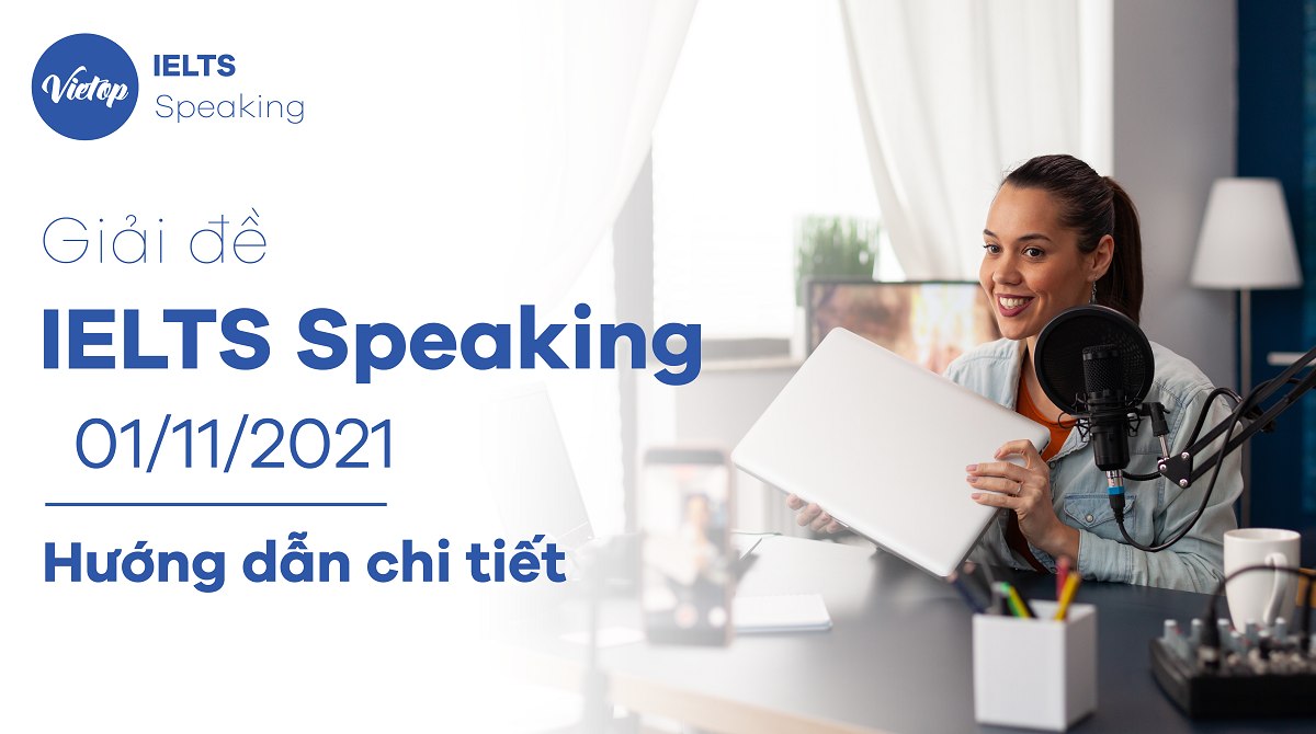 Giải đề IELTS Speaking ngày 01/11/2021