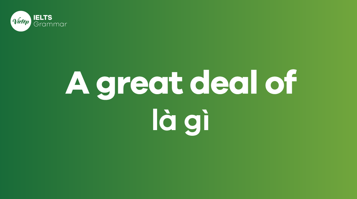 A great deal of là gì