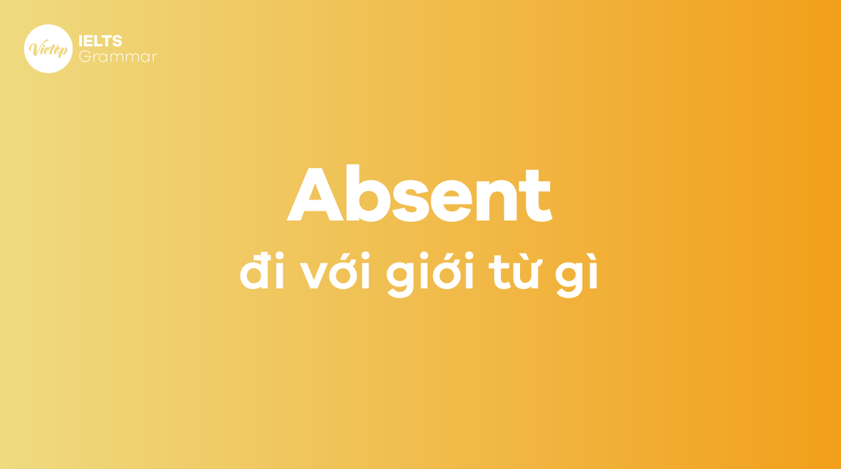 Absent đi với giới từ gì