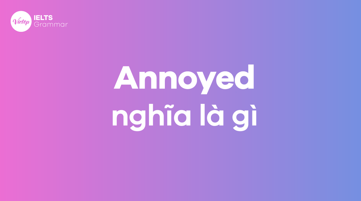 Annoyed nghĩa là gì