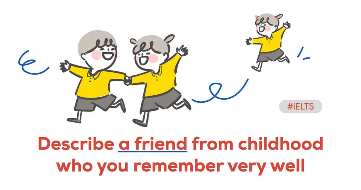 Bài mẫu IELTS Speaking part 2 Topic Describe a friend from your childhood