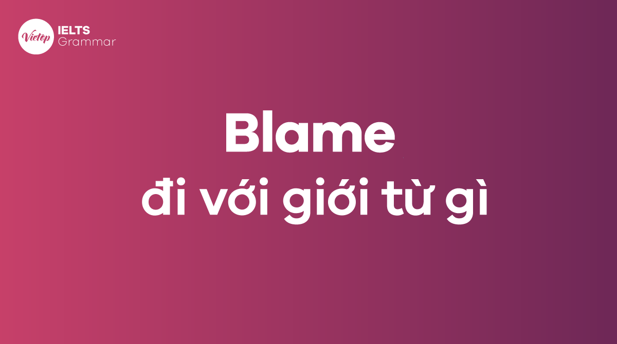 Blame đi với giới từ gì