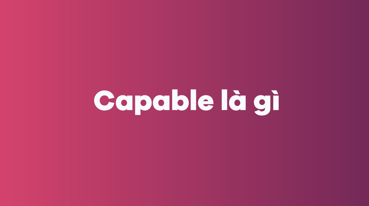 Capable là gì