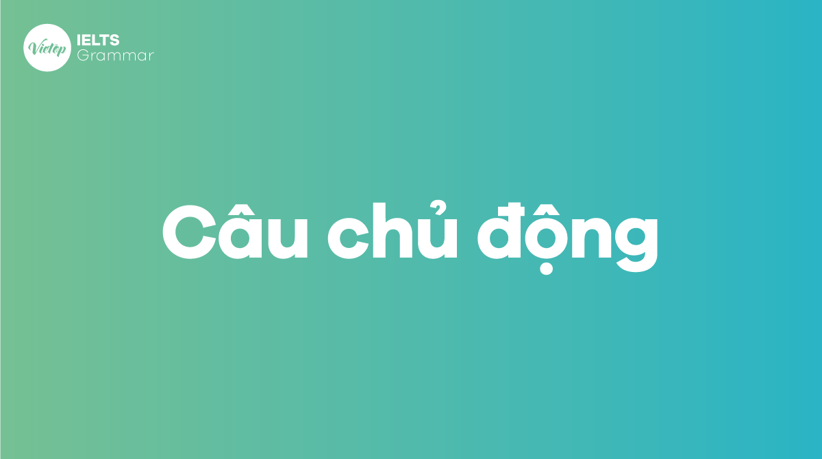 Câu chủ động (Active Voice) là gì