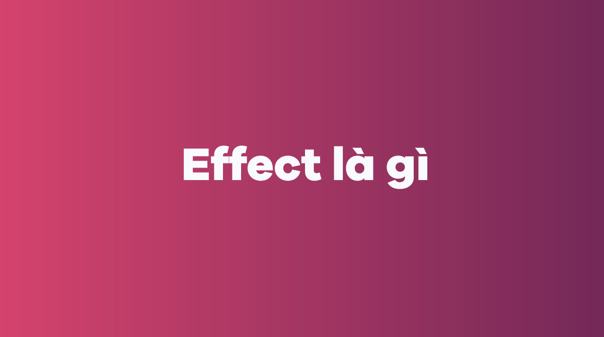 Effect là gì