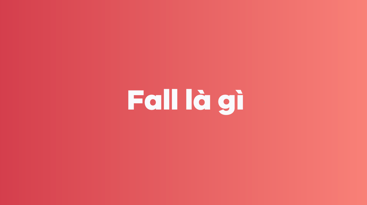 Fall là gì