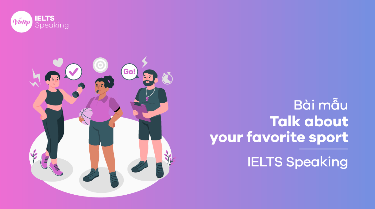 Talk about your favorite sport - Bài mẫu IELTS Speaking part 1, 2, 3