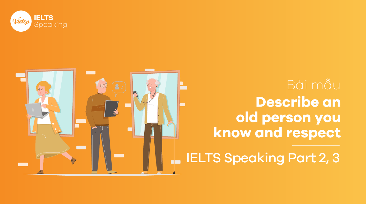 IELTS Speaking Part 3 Describe an old person you know and respect